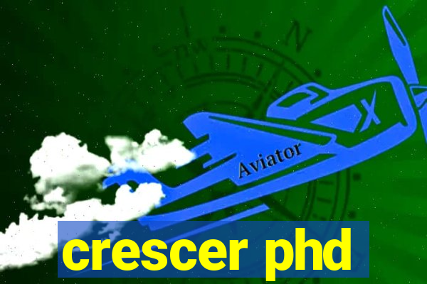 crescer phd